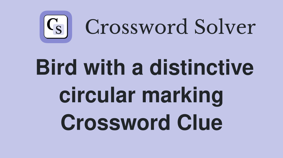 Bird with a distinctive circular marking Crossword Clue