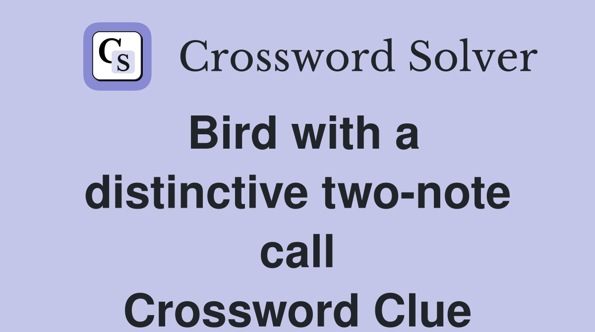 Bird with a distinctive two-note call Crossword Clue