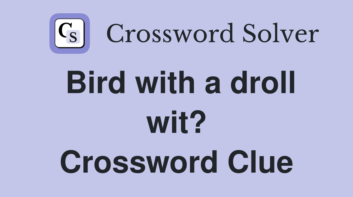 Bird with a droll wit? Crossword Clue