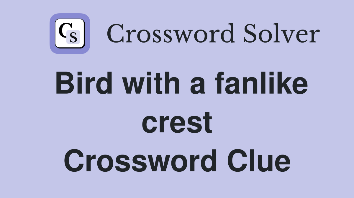 Bird with a fanlike crest Crossword Clue