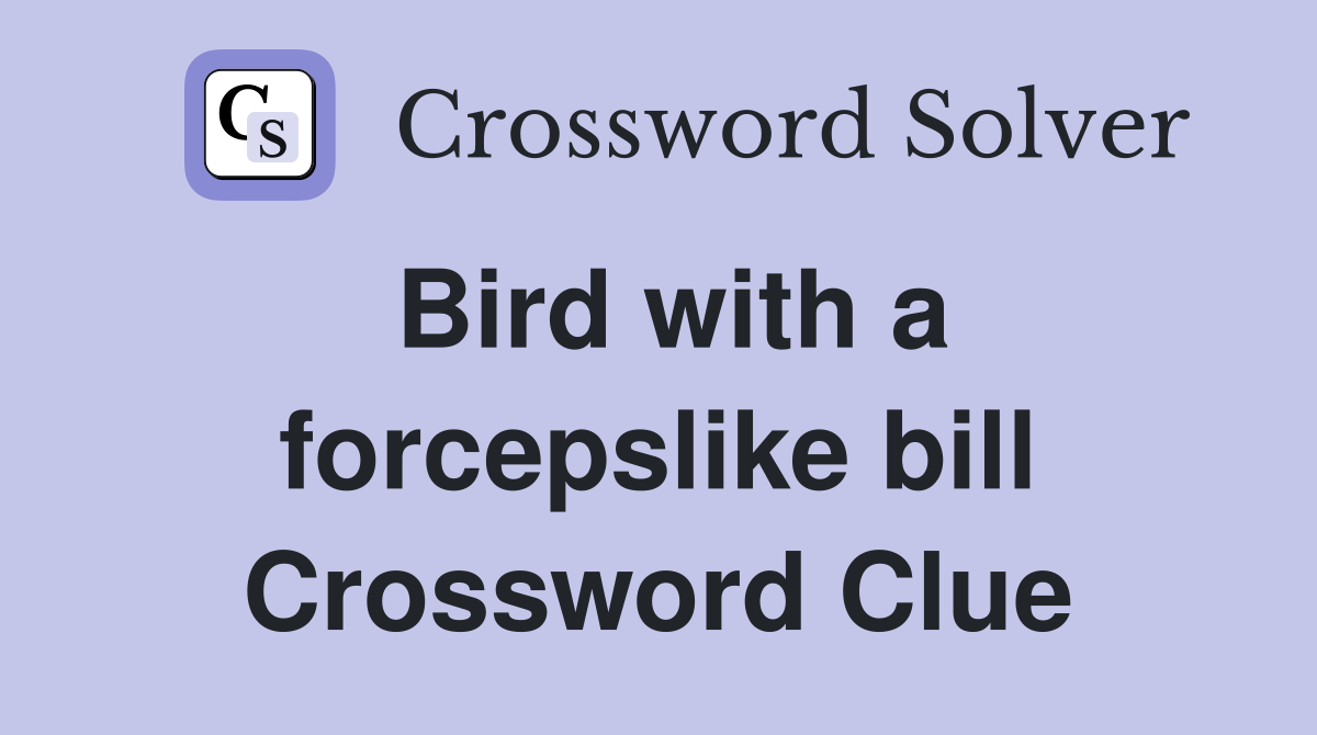 Bird with a forcepslike bill Crossword Clue