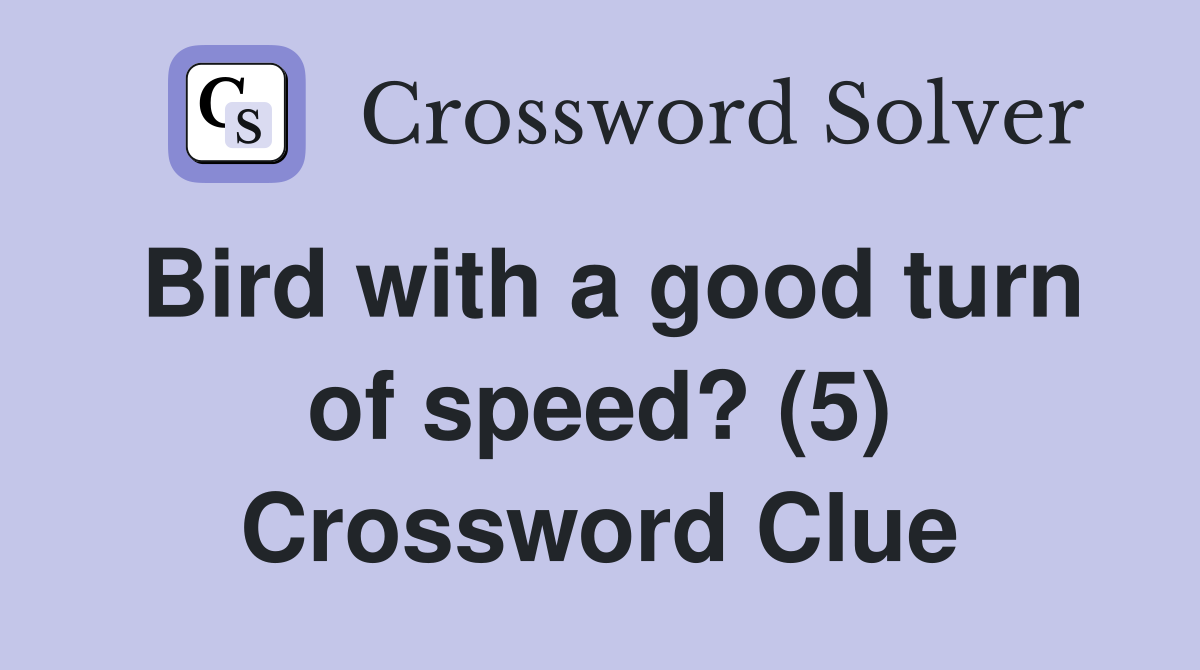 Bird with a good turn of speed? (5) Crossword Clue