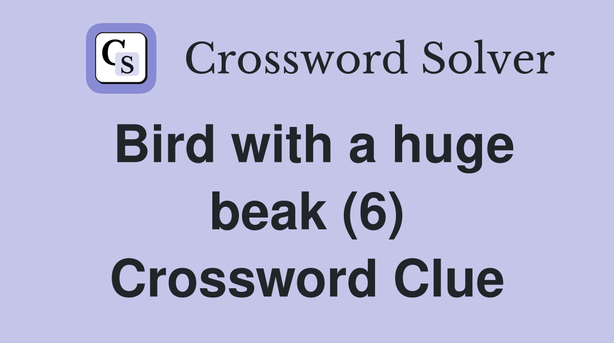Bird with a huge beak (6) Crossword Clue