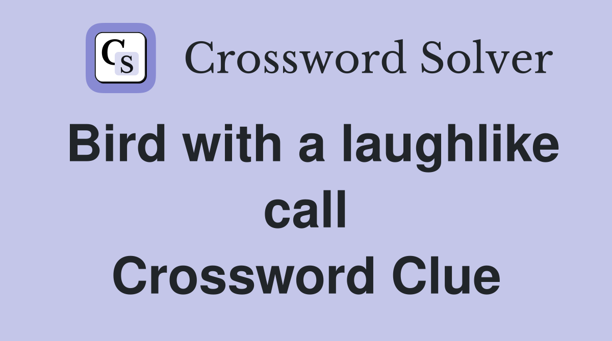 Bird with a laughlike call Crossword Clue