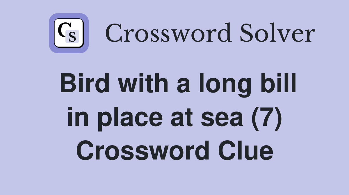 Bird with a long bill in place at sea (7) Crossword Clue