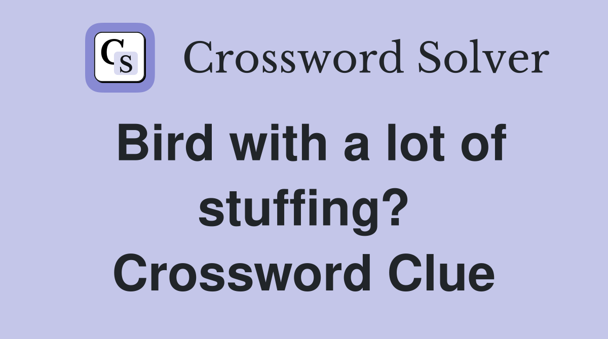 Bird with a lot of stuffing? Crossword Clue