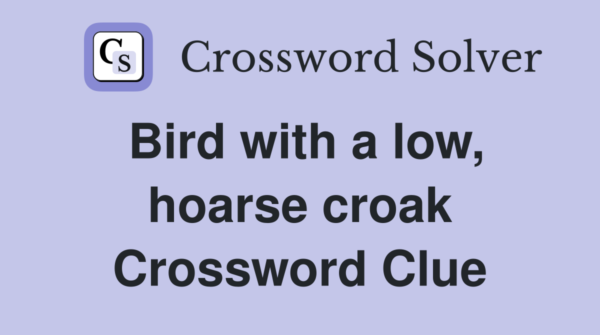 Bird with a low, hoarse croak Crossword Clue