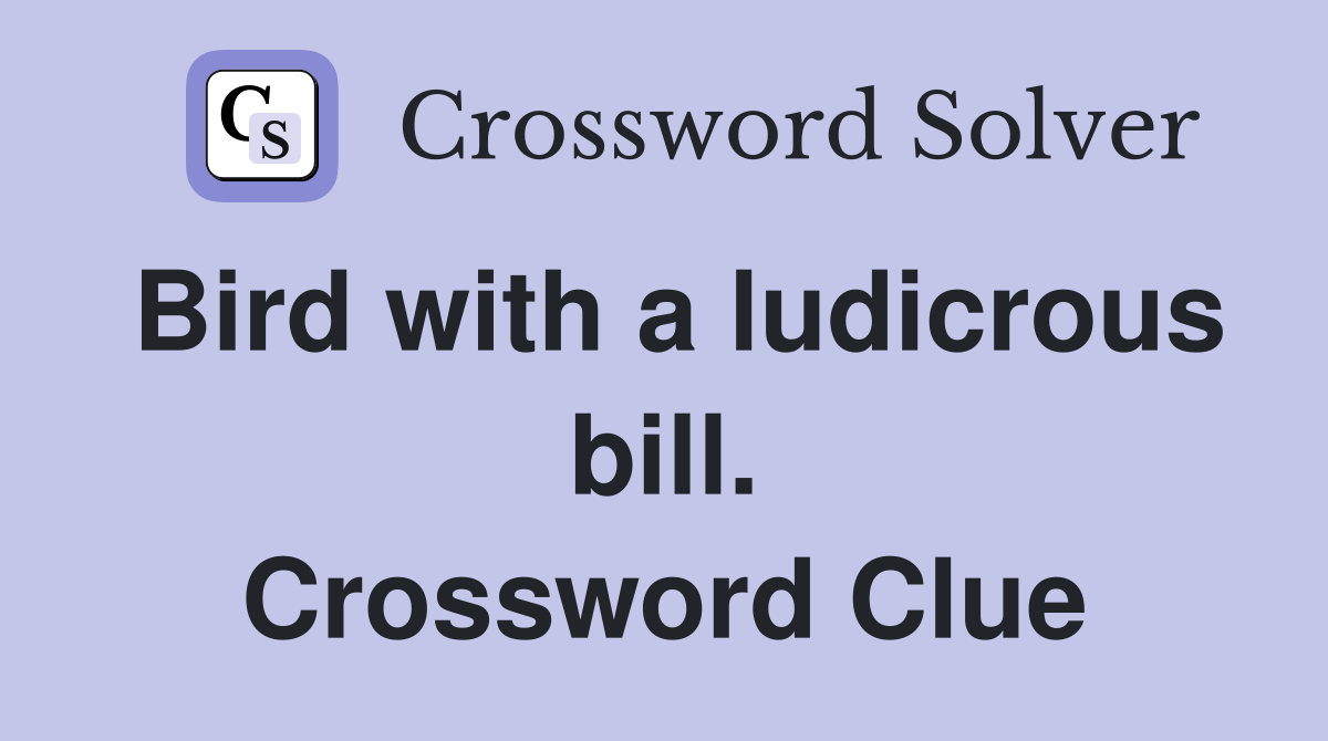 Bird with a ludicrous bill. Crossword Clue