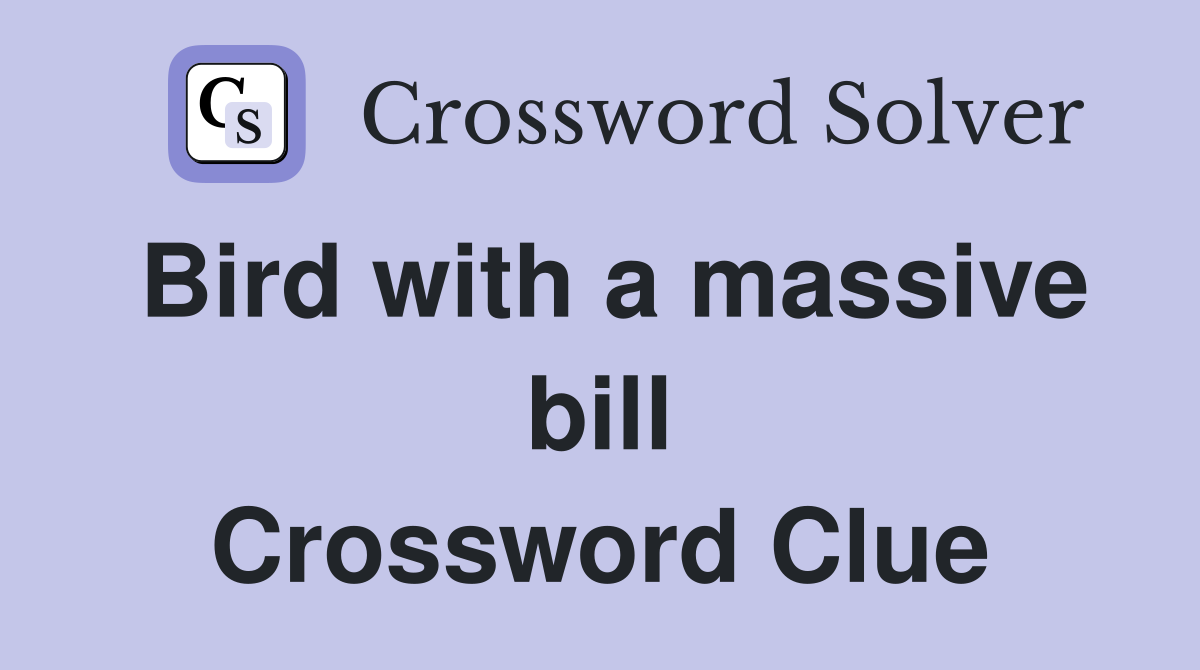 Bird with a massive bill Crossword Clue