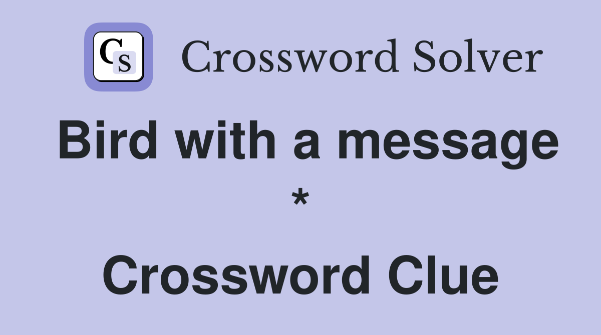 Bird with a message * Crossword Clue