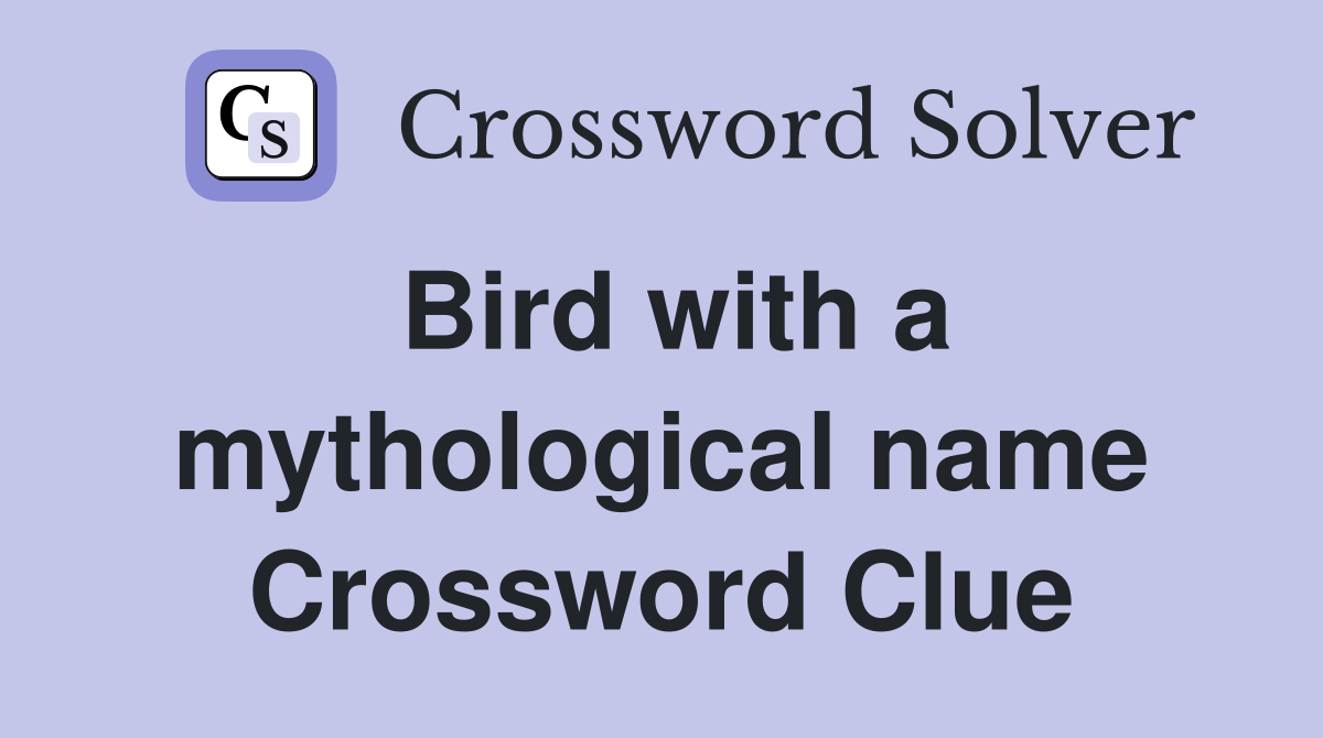Bird with a mythological name Crossword Clue