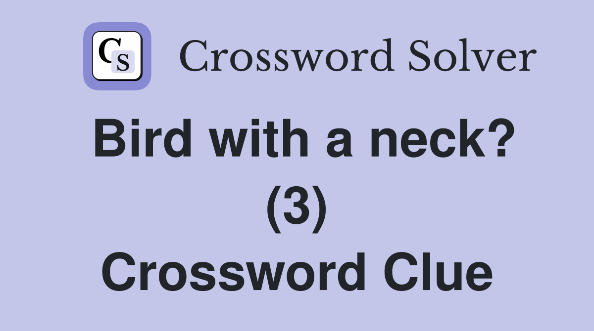 Bird with a neck? (3) Crossword Clue