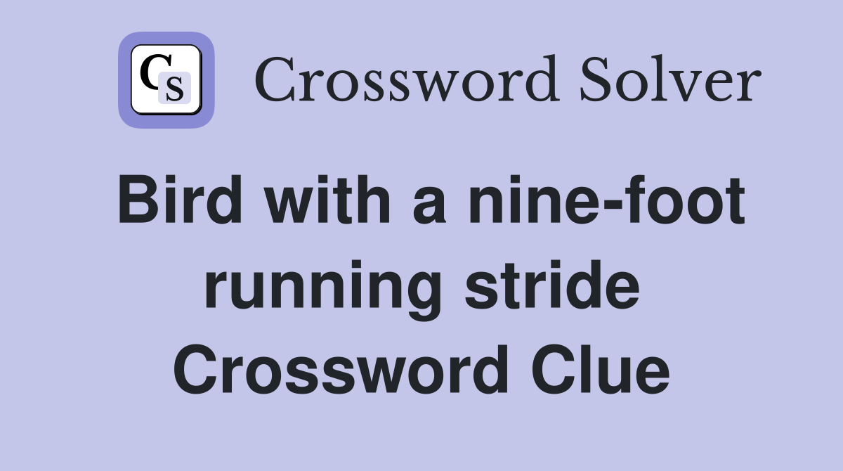 Bird with a nine-foot running stride Crossword Clue