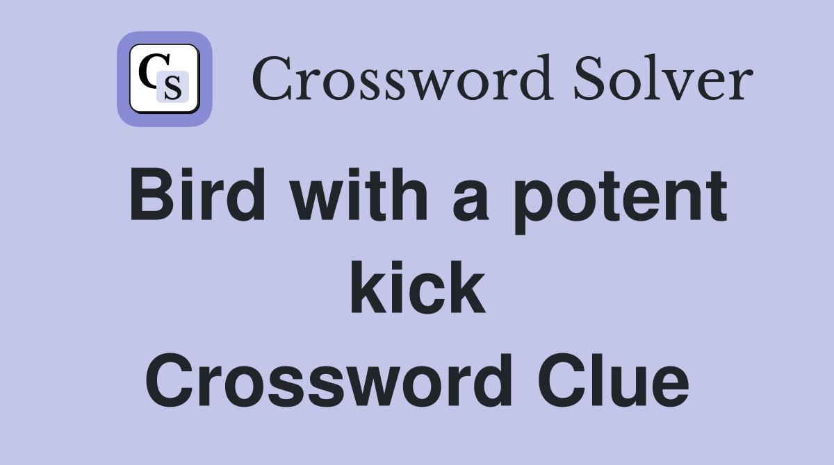 Bird with a potent kick Crossword Clue