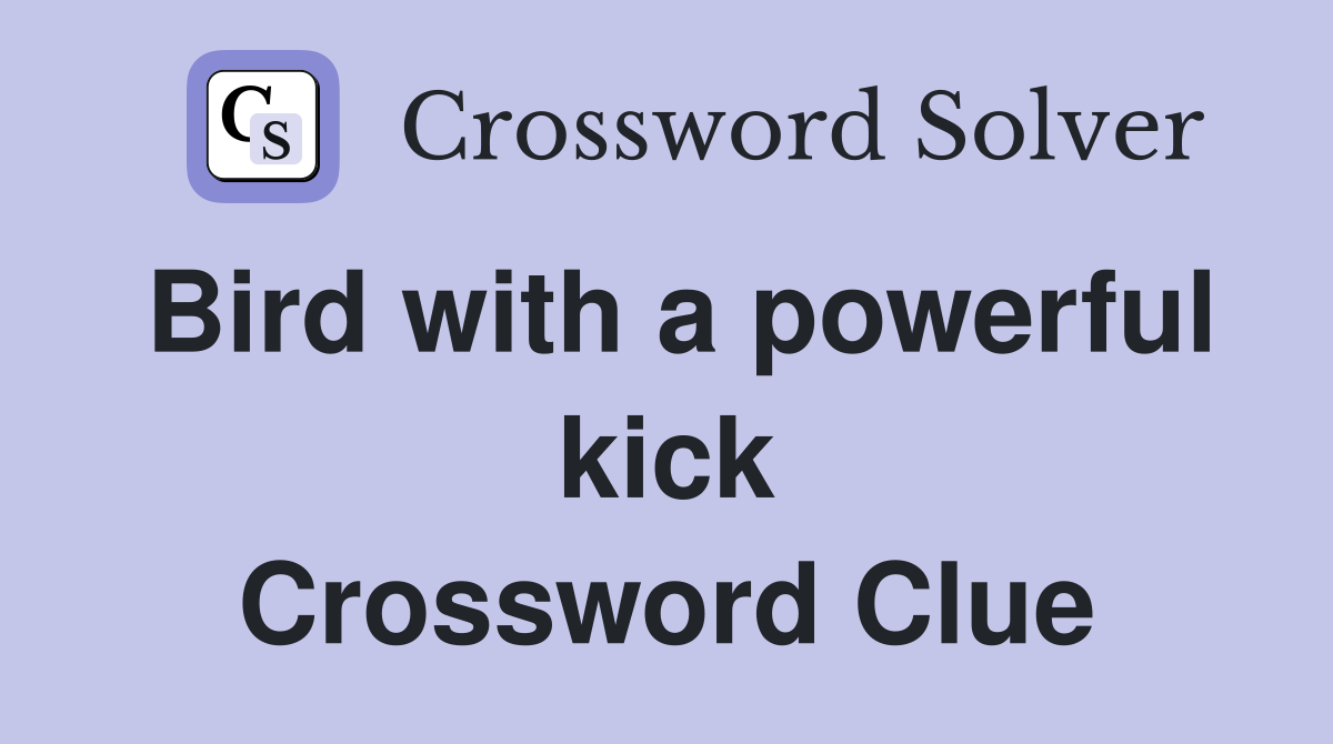 Bird with a powerful kick Crossword Clue
