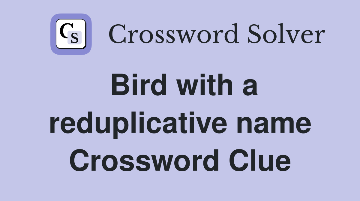 Bird with a reduplicative name Crossword Clue