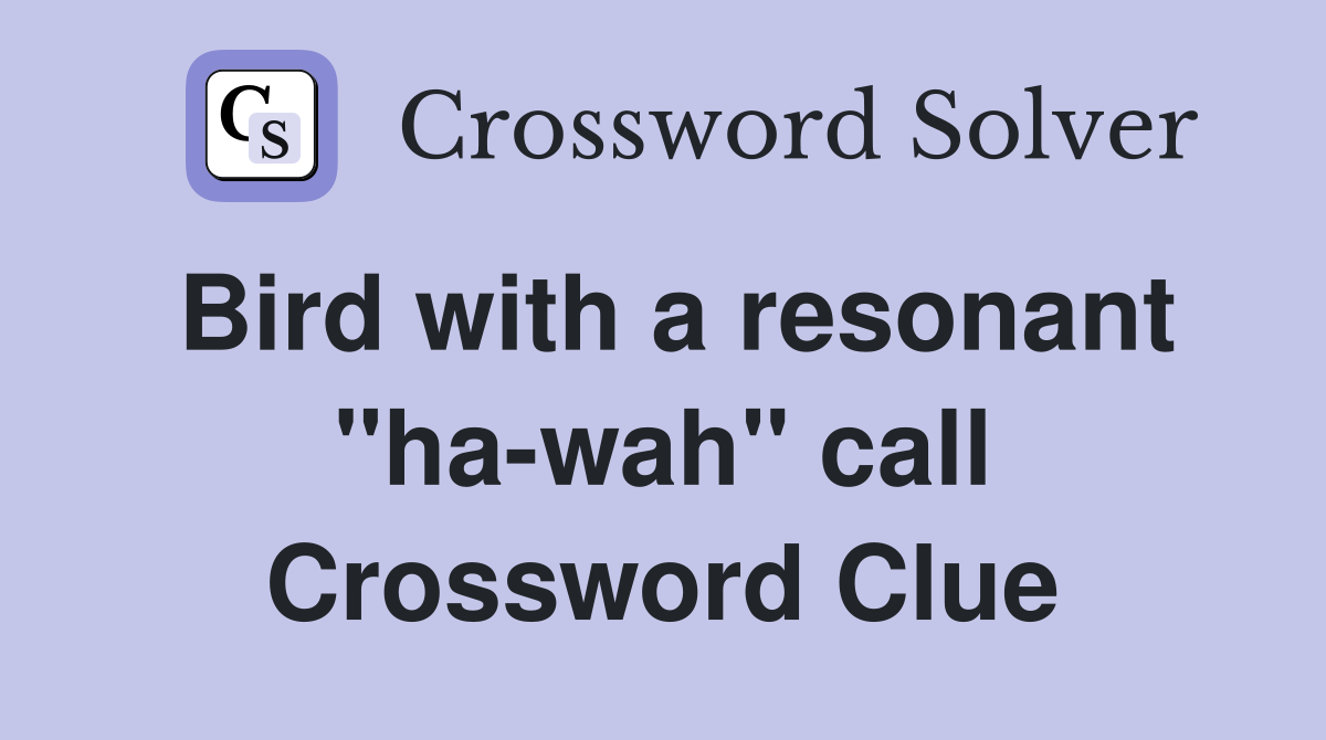 Bird with a resonant "ha-wah" call Crossword Clue