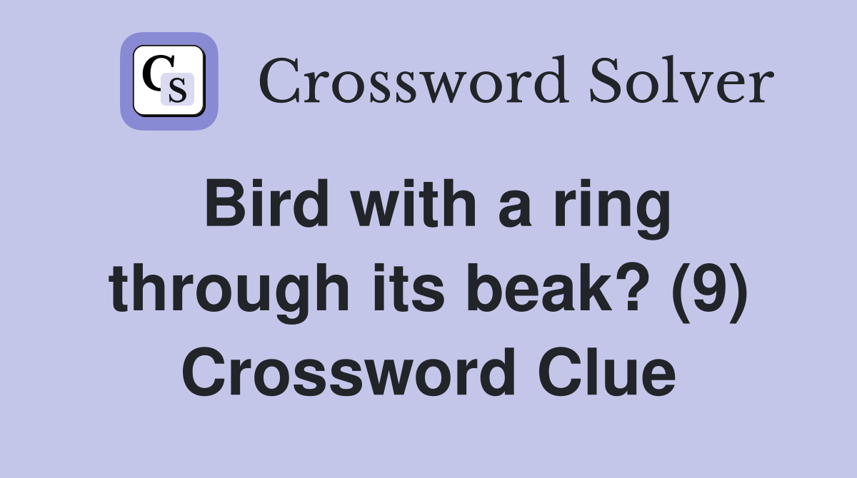 Bird with a ring through its beak? (9) Crossword Clue