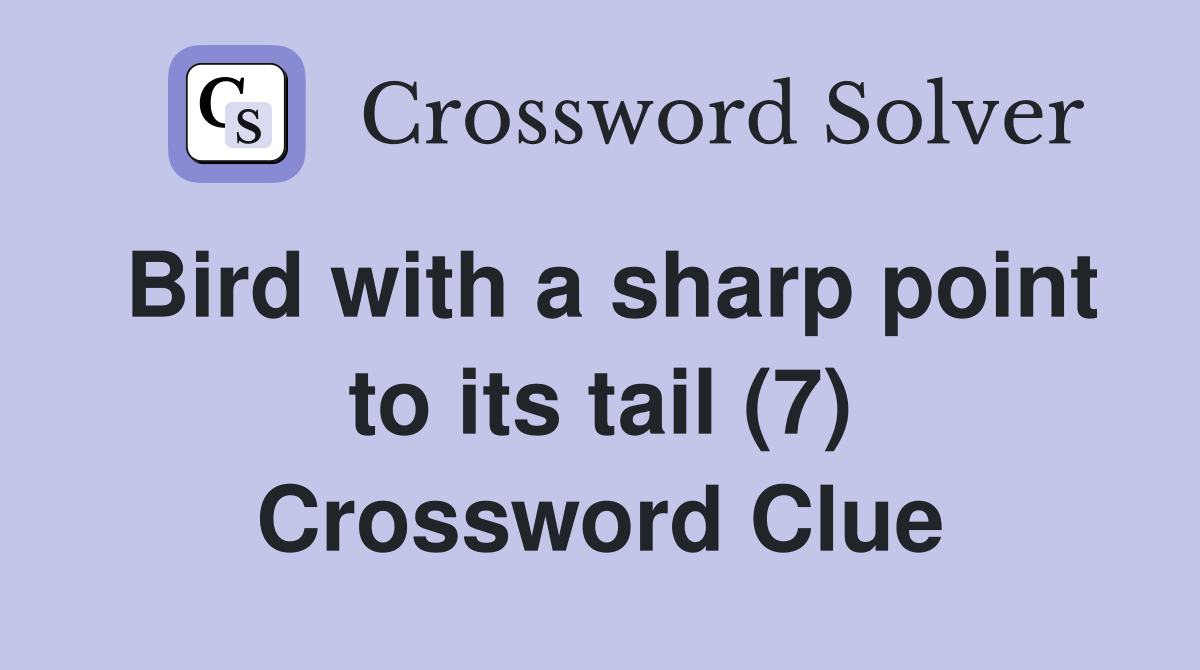 Bird with a sharp point to its tail (7) Crossword Clue
