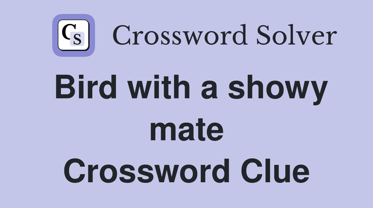 Bird with a showy mate Crossword Clue