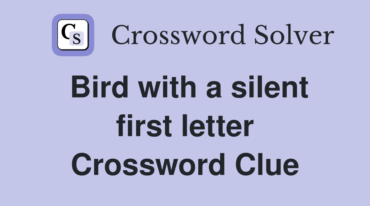 Bird with a silent first letter Crossword Clue