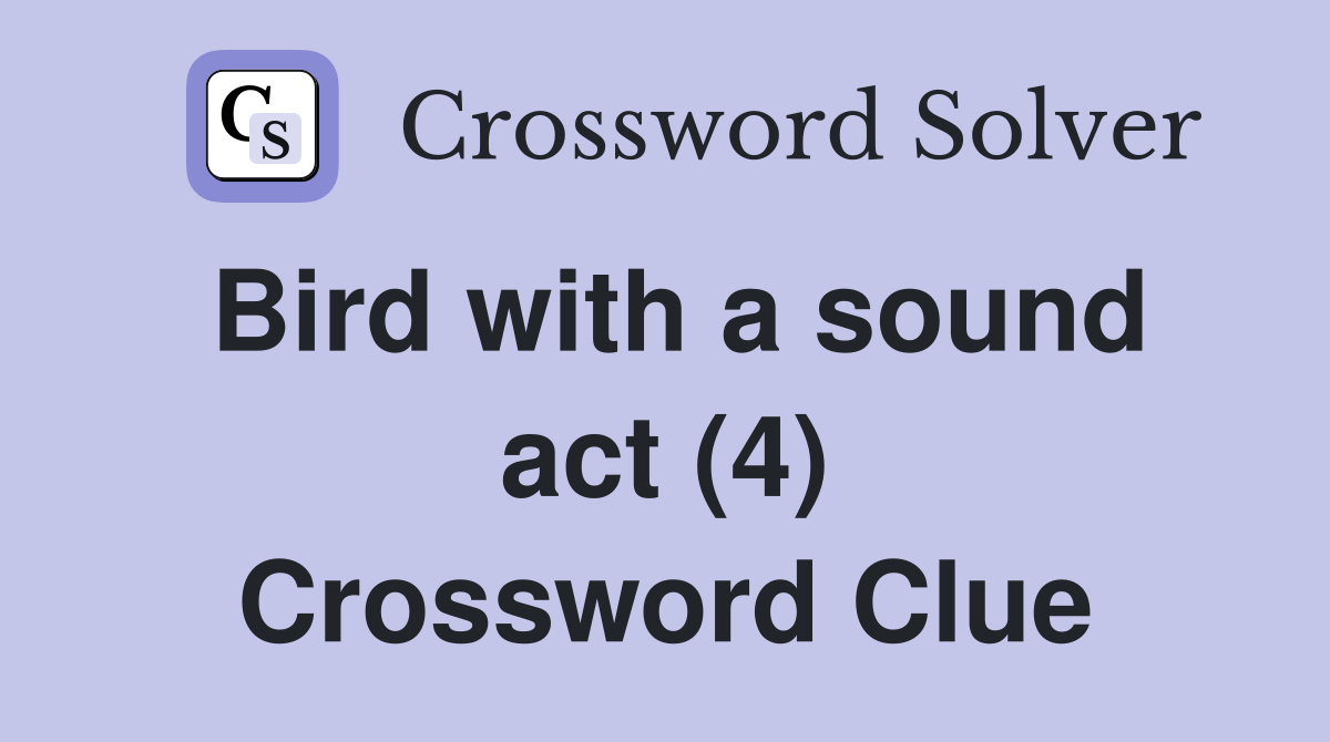 Bird with a sound act (4) Crossword Clue