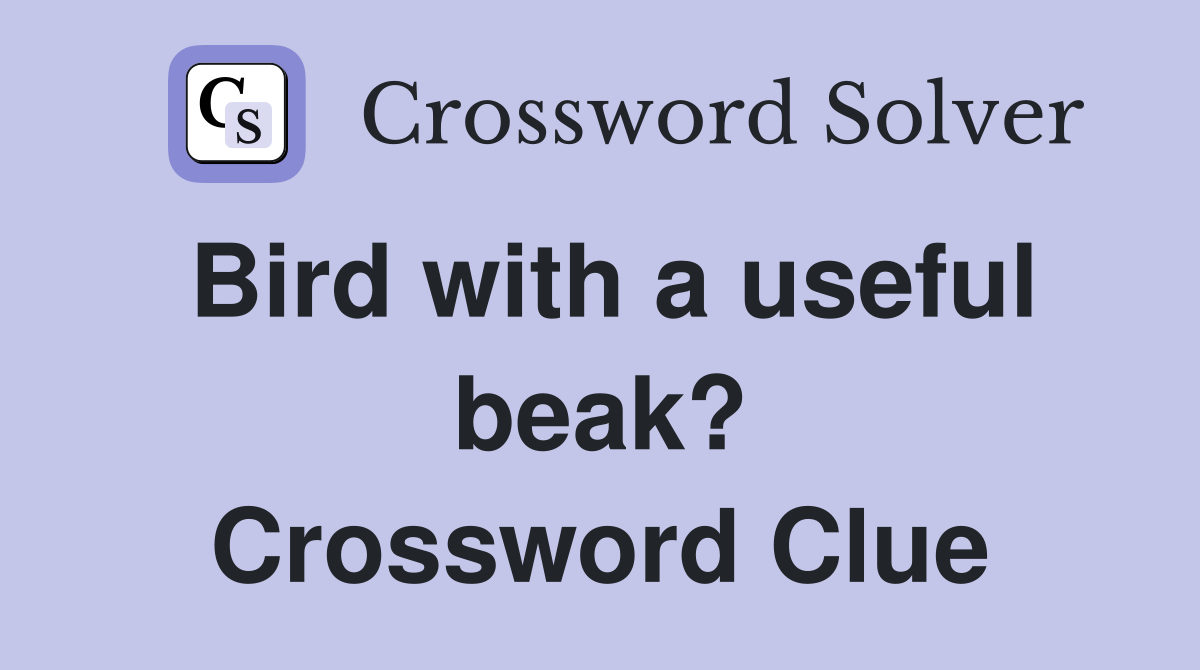 Bird with a useful beak? Crossword Clue