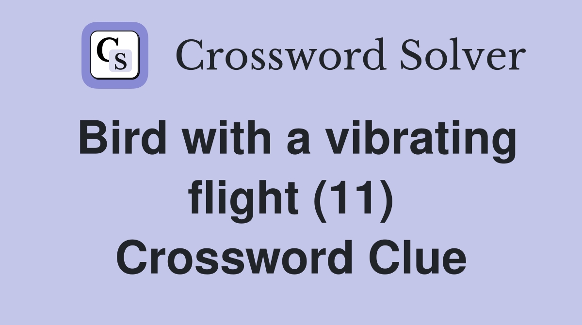 Bird with a vibrating flight (11) Crossword Clue