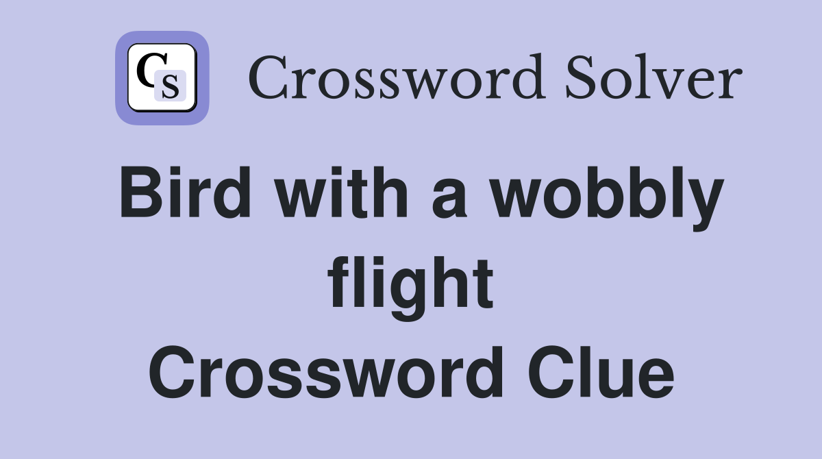 Bird with a wobbly flight Crossword Clue
