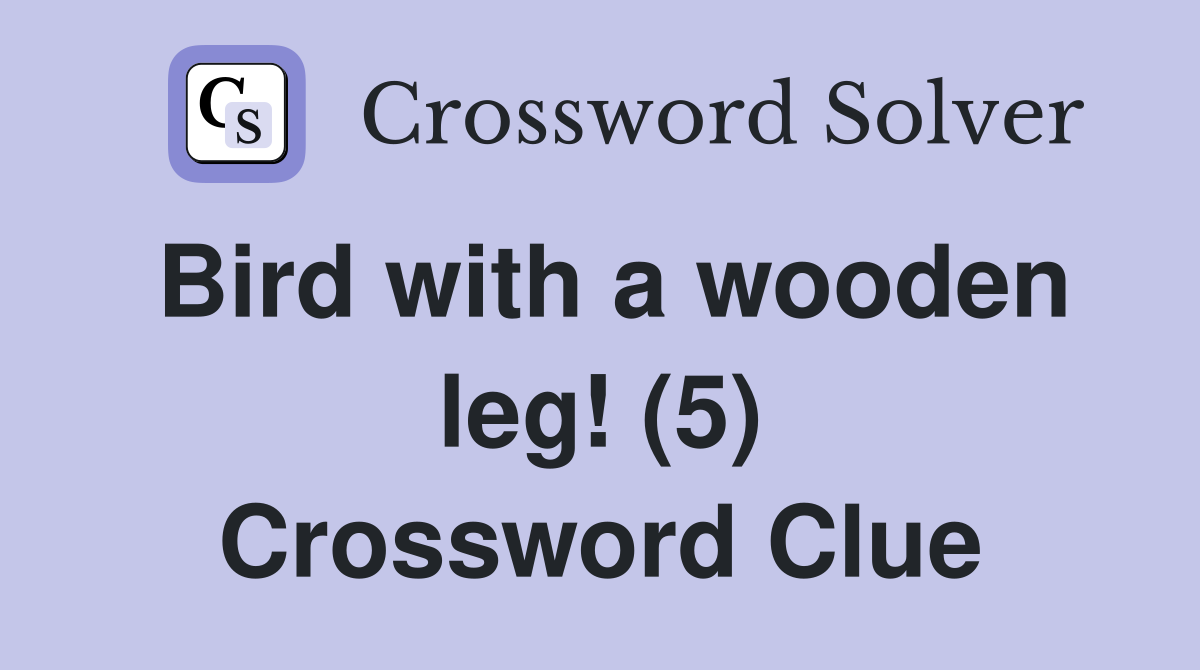 Bird with a wooden leg! (5) Crossword Clue