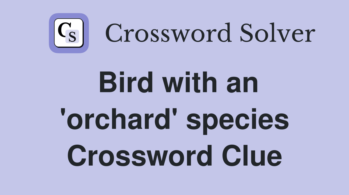 Bird with an 'orchard' species Crossword Clue