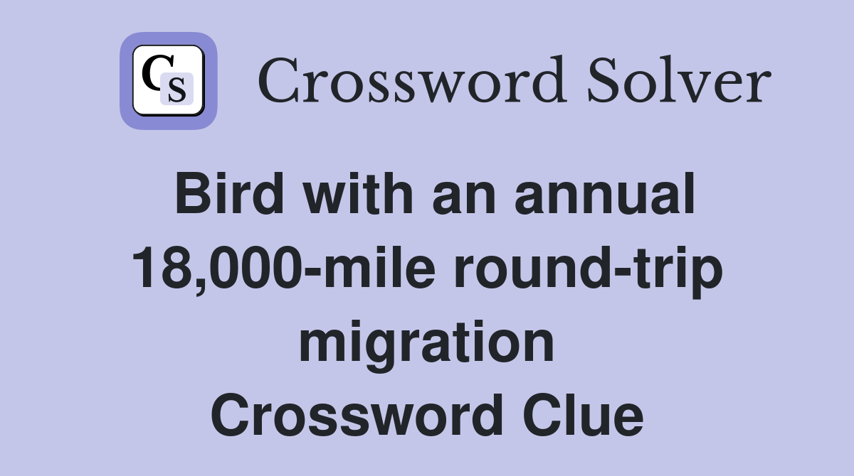 Bird with an annual 18,000-mile round-trip migration Crossword Clue