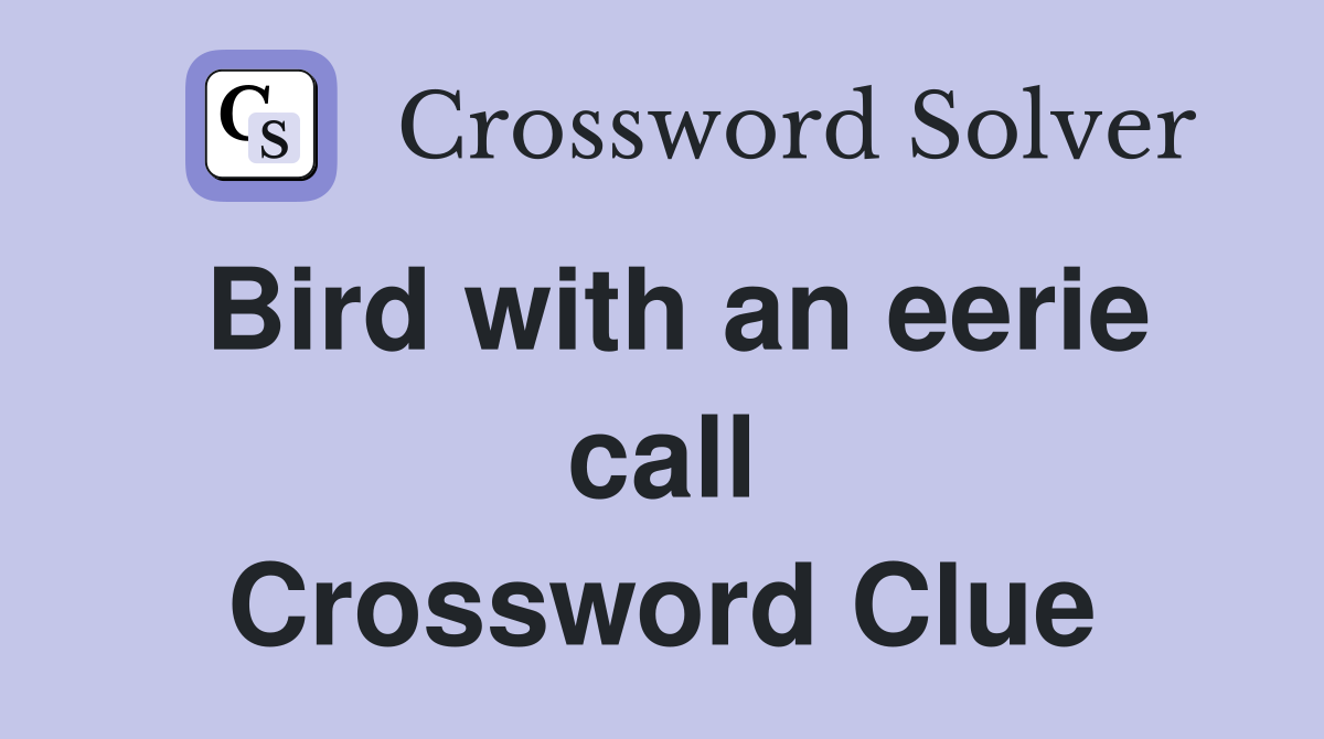 Bird with an eerie call Crossword Clue