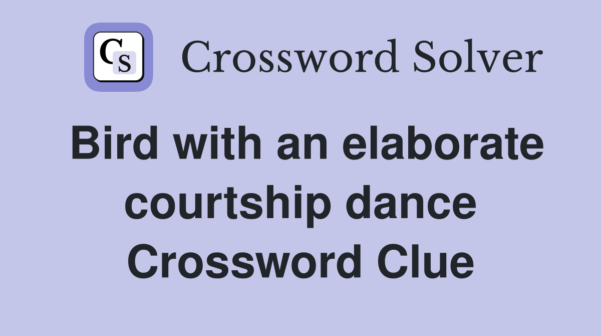 Bird with an elaborate courtship dance Crossword Clue
