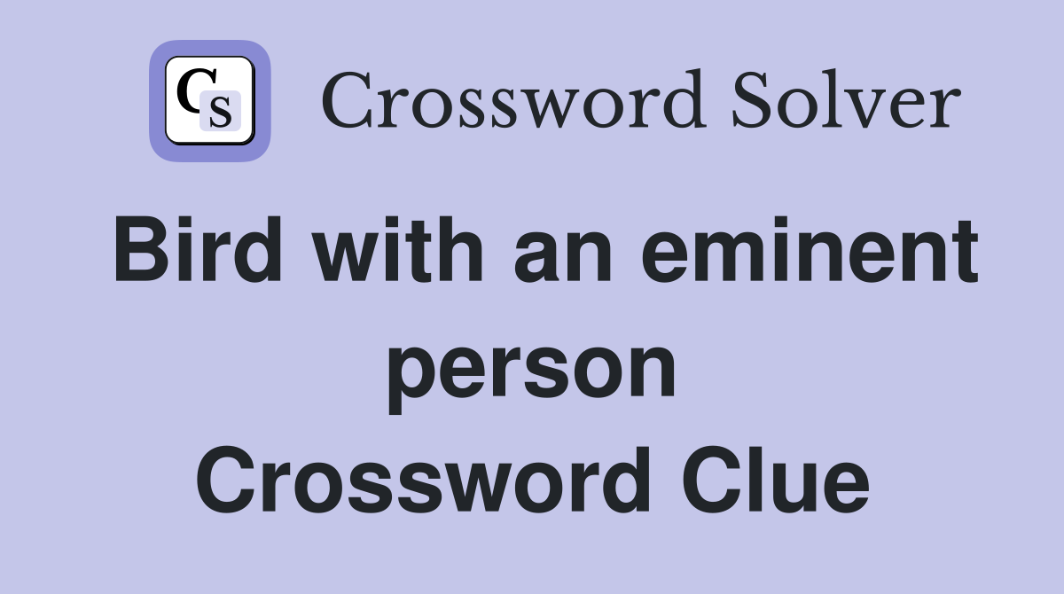 Bird with an eminent person Crossword Clue