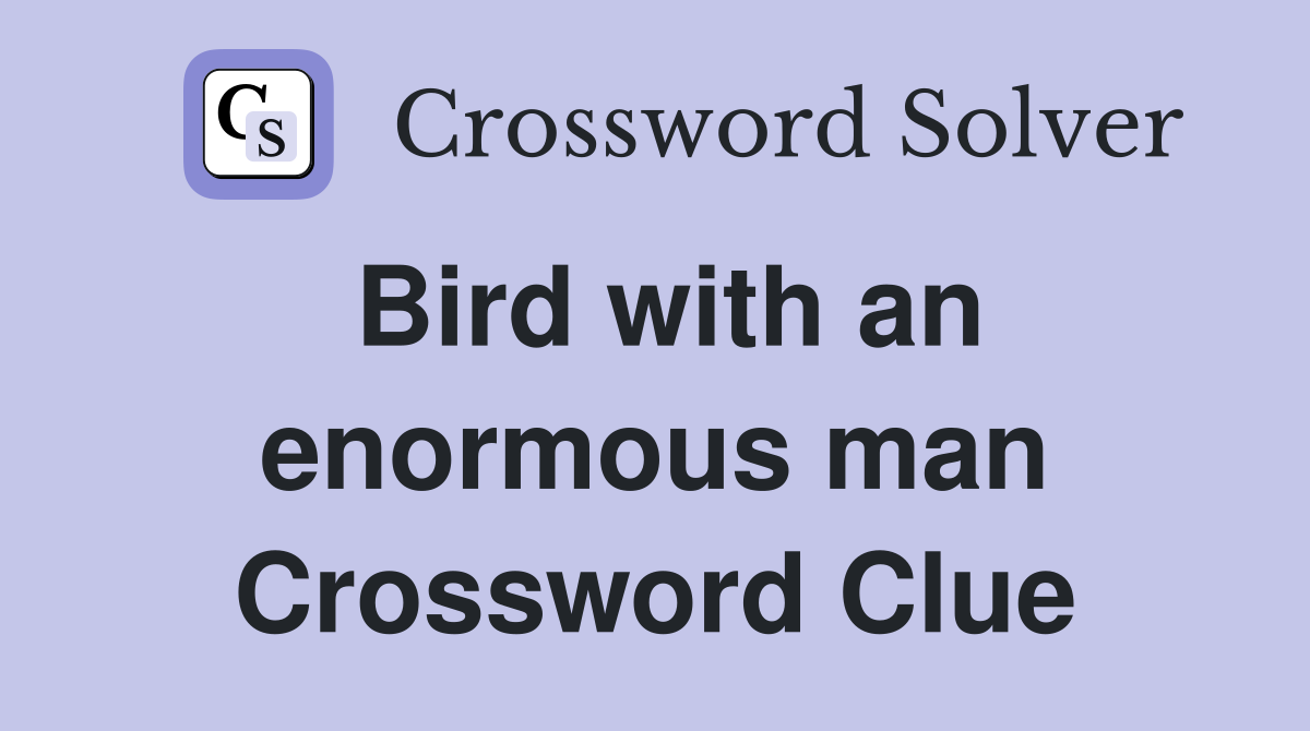 Bird with an enormous man Crossword Clue