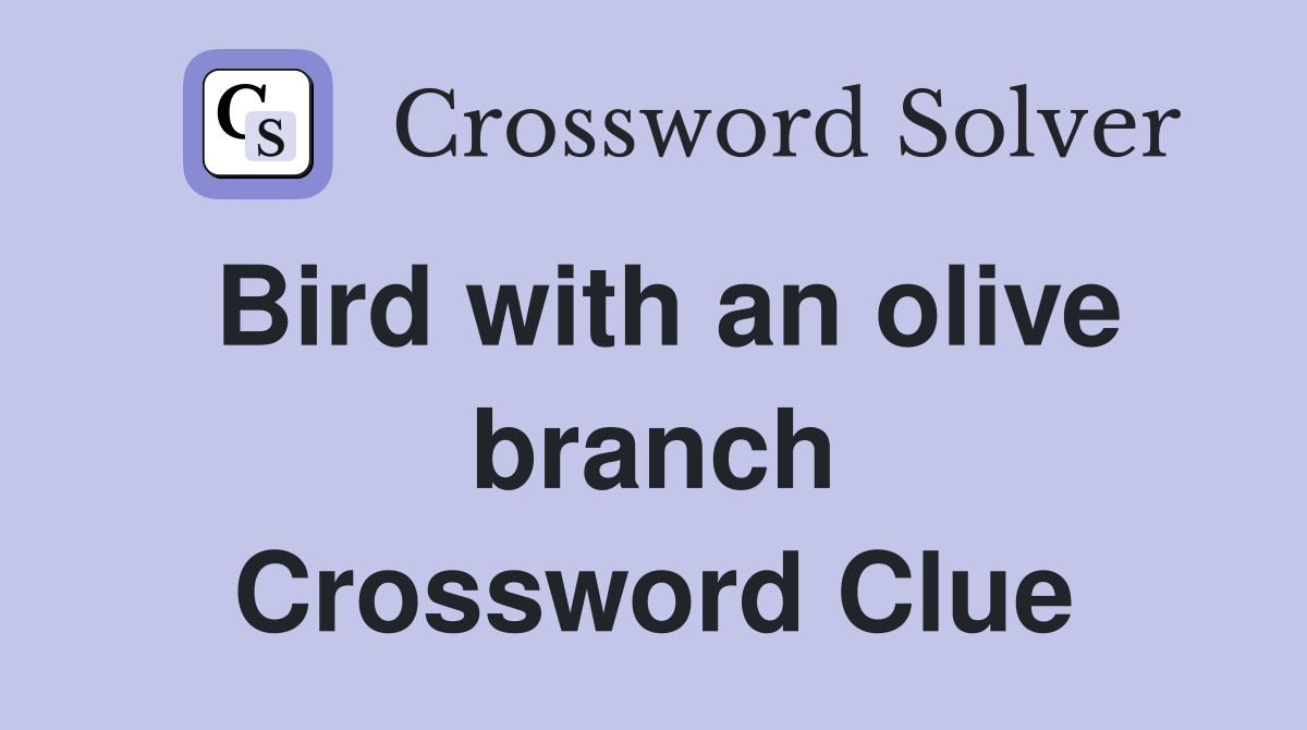 Bird with an olive branch Crossword Clue