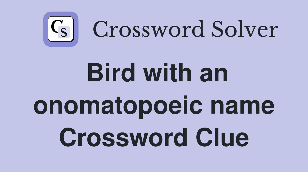 Bird with an onomatopoeic name Crossword Clue