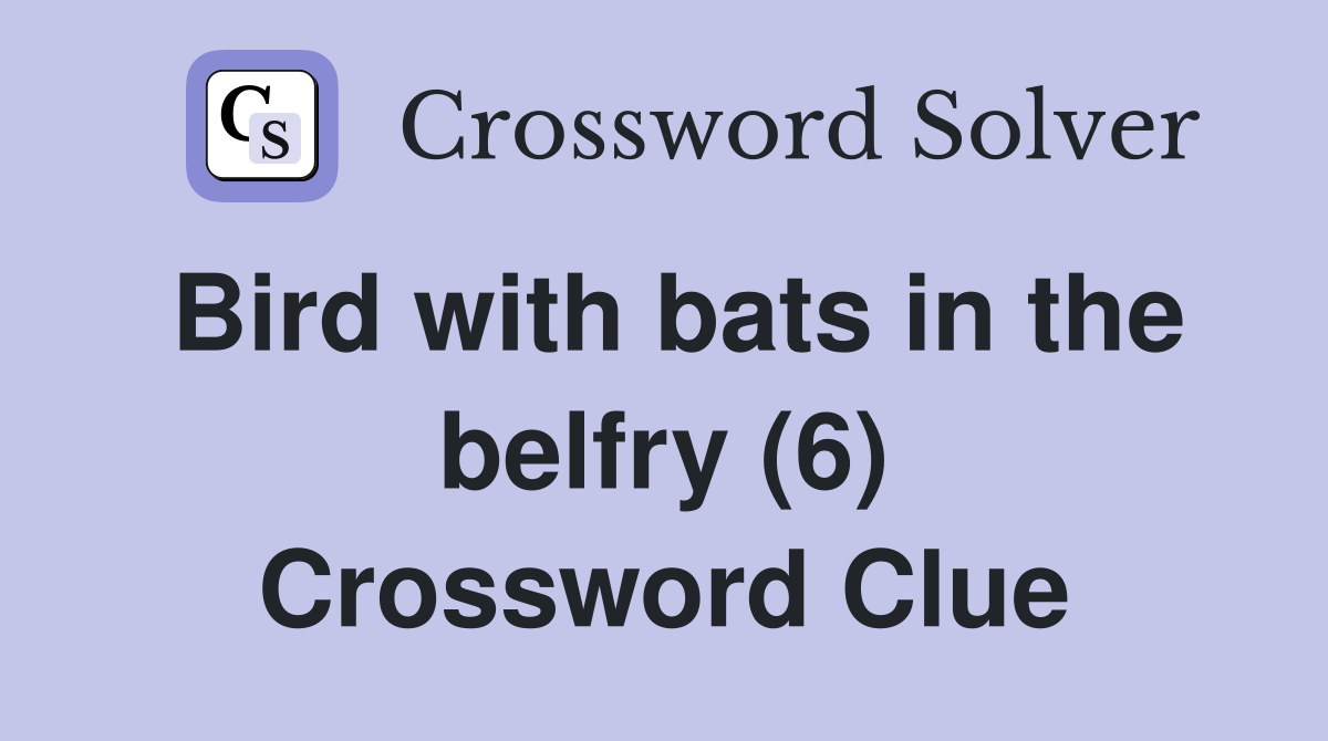Bird with bats in the belfry (6) Crossword Clue