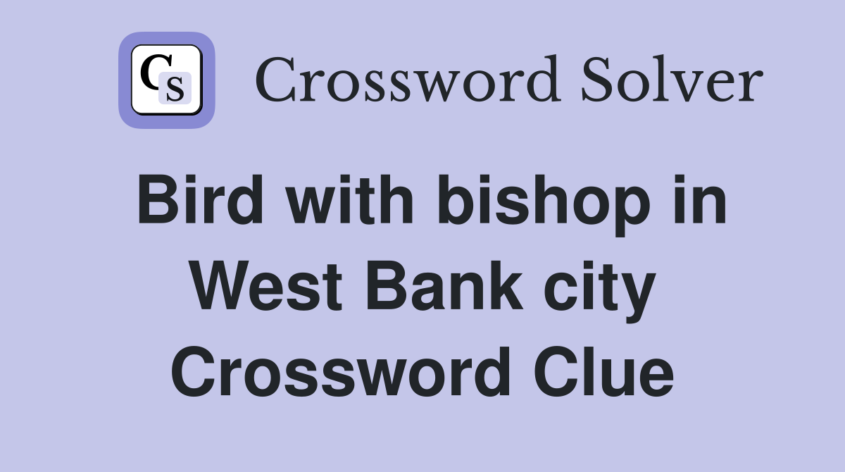 Bird with bishop in West Bank city Crossword Clue
