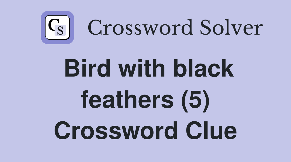 Bird with black feathers (5) Crossword Clue