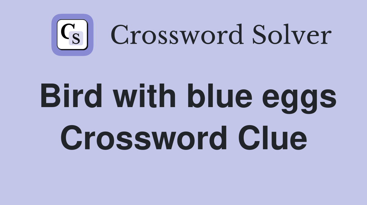 Bird with blue eggs Crossword Clue