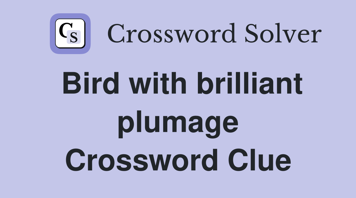 Bird with brilliant plumage Crossword Clue