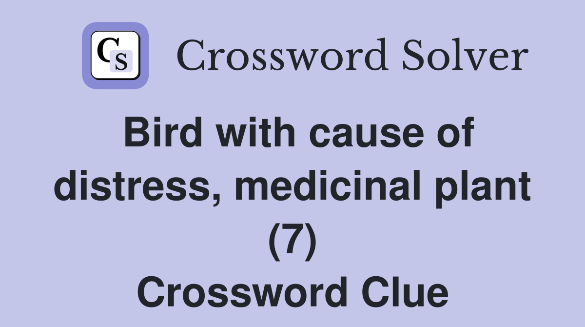 Bird with cause of distress, medicinal plant (7) Crossword Clue