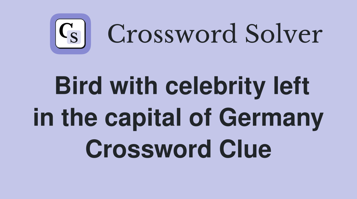 Bird with celebrity left in the capital of Germany Crossword Clue