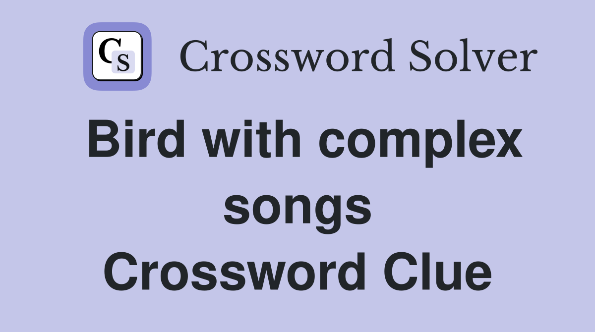 Bird with complex songs Crossword Clue
