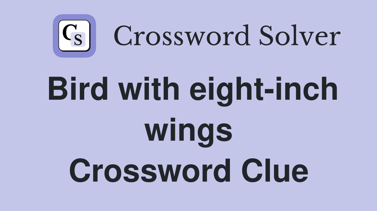 Bird with eight-inch wings Crossword Clue