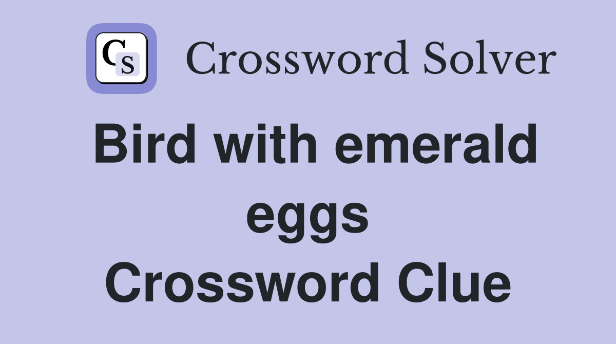 Bird with emerald eggs Crossword Clue