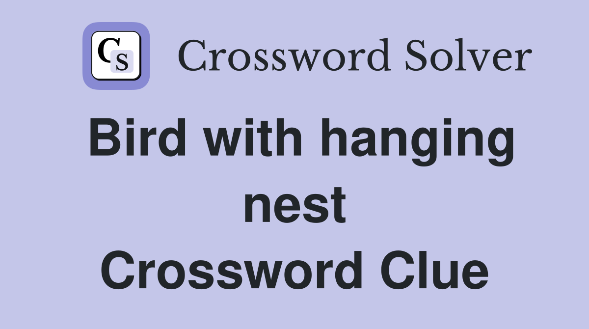 Bird with hanging nest Crossword Clue