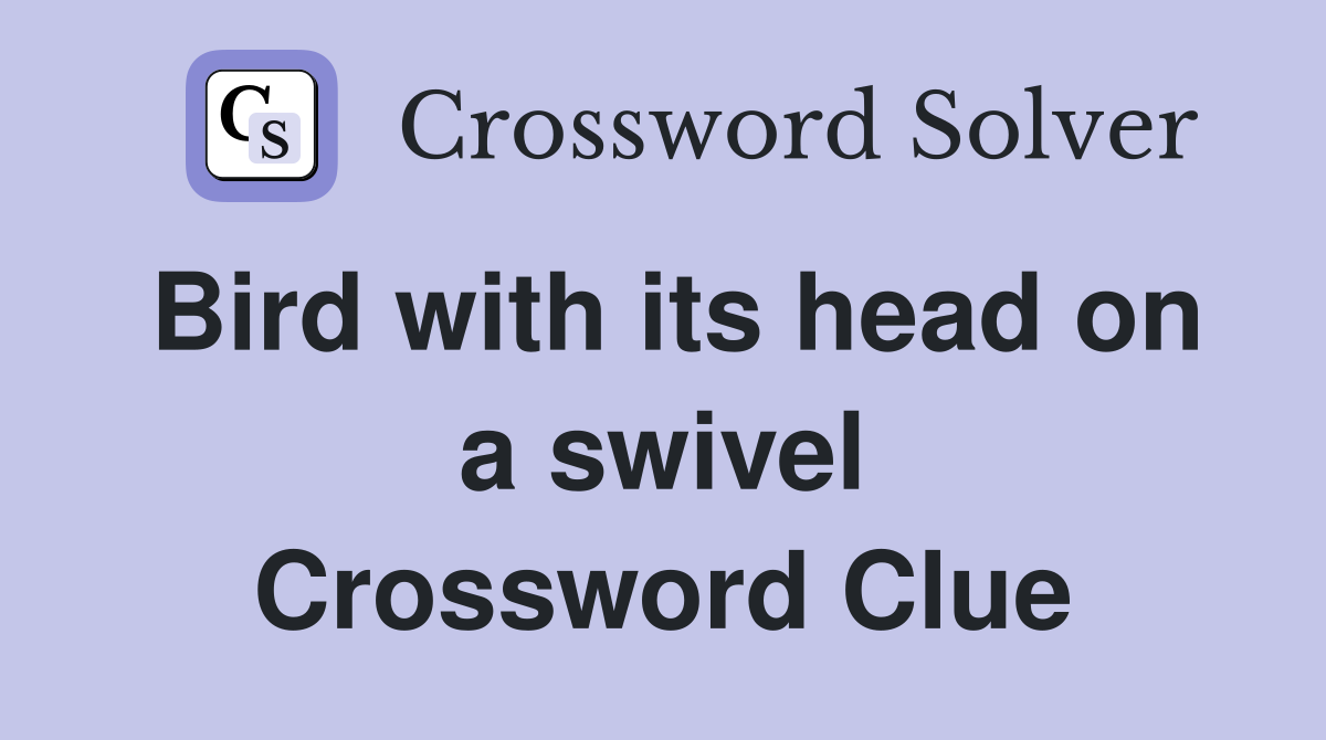 Bird with its head on a swivel Crossword Clue